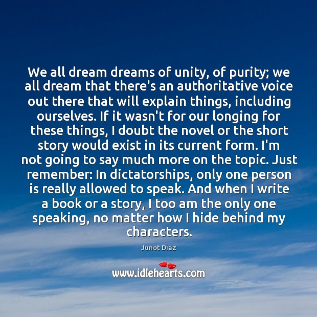 We all dream dreams of unity, of purity; we all dream that Junot Diaz Picture Quote