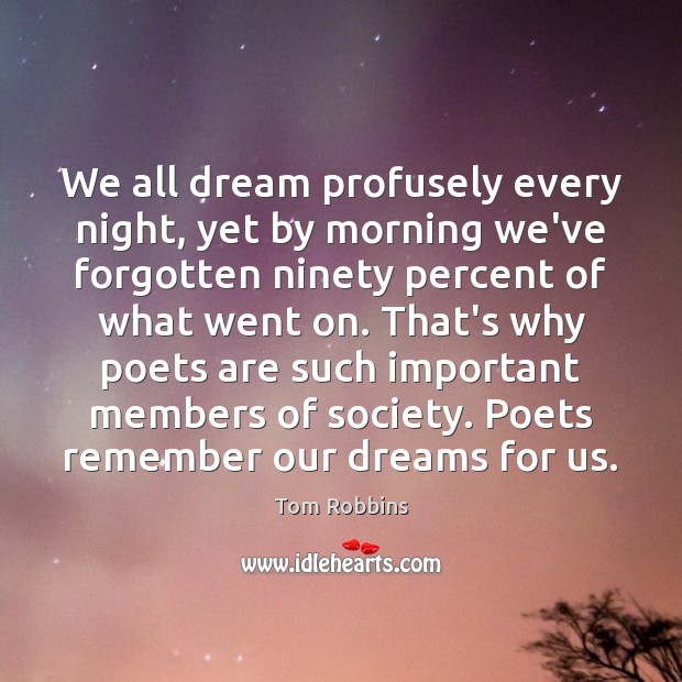 We all dream profusely every night, yet by morning we’ve forgotten ninety Tom Robbins Picture Quote