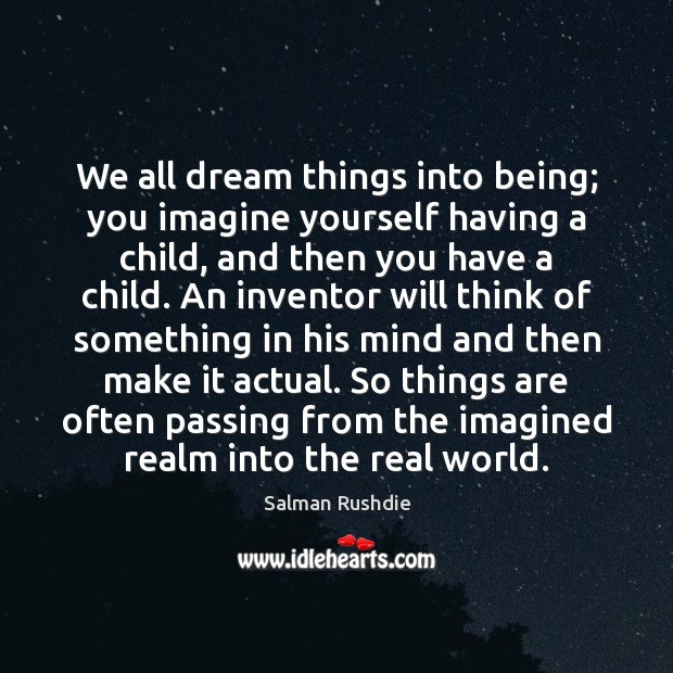 We all dream things into being; you imagine yourself having a child, Image