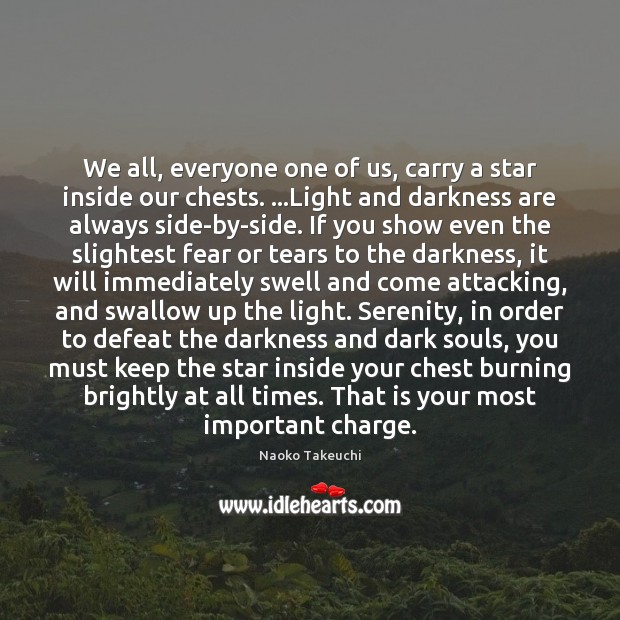 We all, everyone one of us, carry a star inside our chests. … Naoko Takeuchi Picture Quote