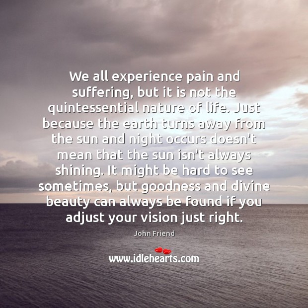 We all experience pain and suffering, but it is not the quintessential John Friend Picture Quote
