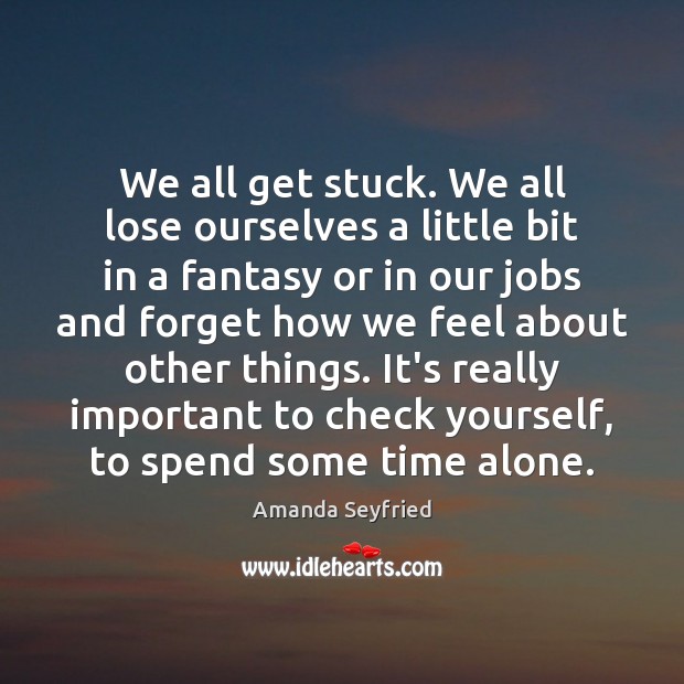 We all get stuck. We all lose ourselves a little bit in Image