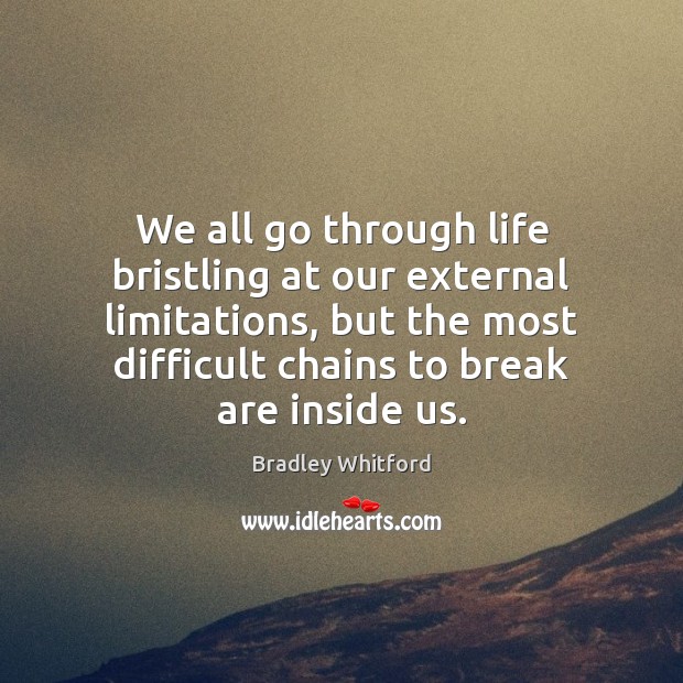 We all go through life bristling at our external limitations, but the Image