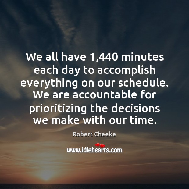 We all have 1,440 minutes each day to accomplish everything on our schedule. Robert Cheeke Picture Quote