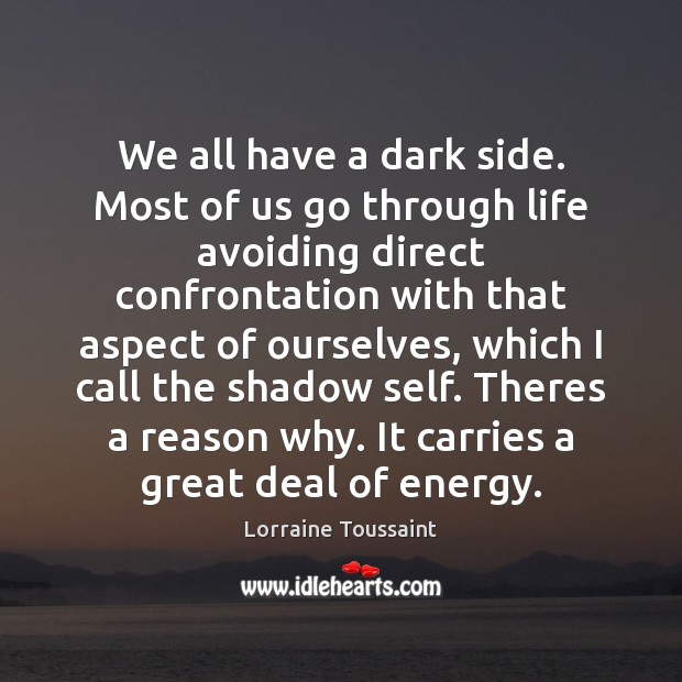 We all have a dark side. Most of us go through life Lorraine Toussaint Picture Quote