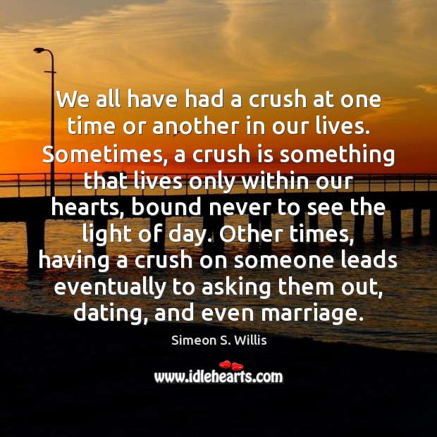 We all have had a crush at one time or another in Simeon S. Willis Picture Quote