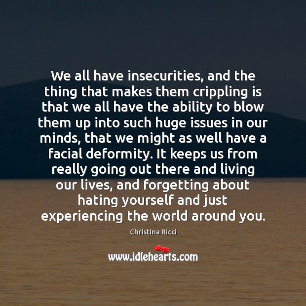 We all have insecurities, and the thing that makes them crippling is Image