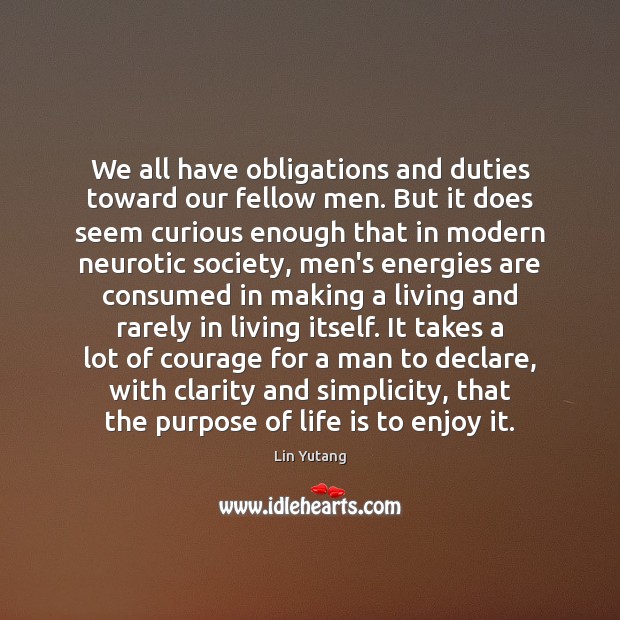 We all have obligations and duties toward our fellow men. But it Lin Yutang Picture Quote