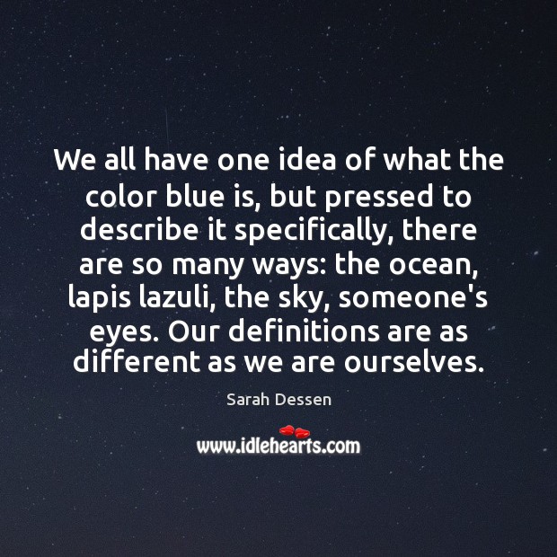 We all have one idea of what the color blue is, but Sarah Dessen Picture Quote