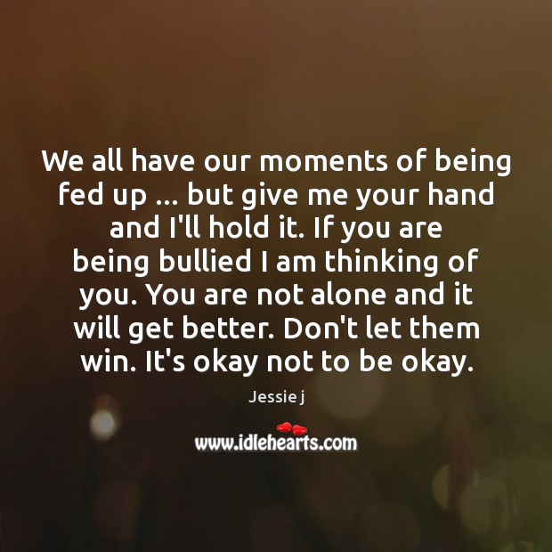 We all have our moments of being fed up … but give me Thinking of You Quotes Image