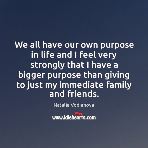 We all have our own purpose in life and I feel very Natalia Vodianova Picture Quote
