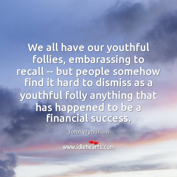 We all have our youthful follies, embarassing to recall — but people John Wyndham Picture Quote