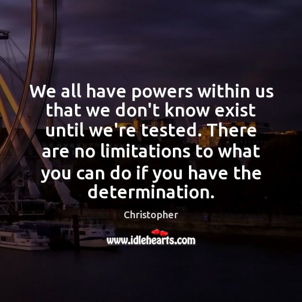 We all have powers within us that we don’t know exist until Determination Quotes Image