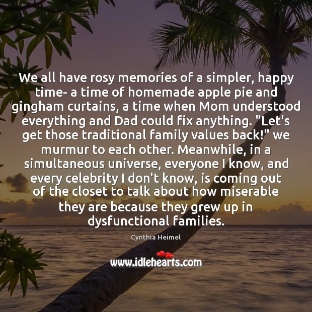 We all have rosy memories of a simpler, happy time- a time Cynthia Heimel Picture Quote