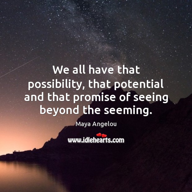 We all have that possibility, that potential and that promise of seeing Image