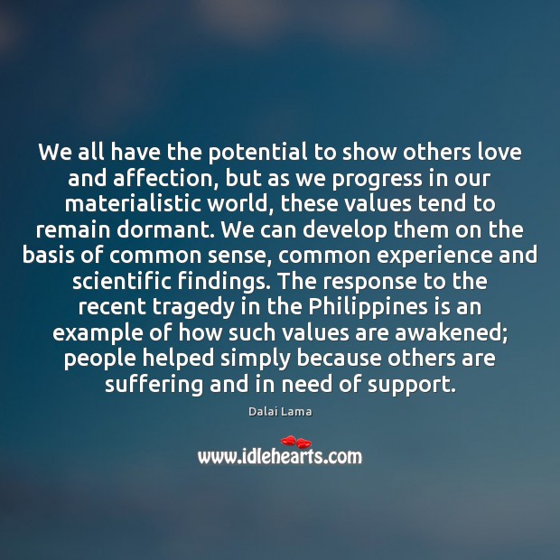 We all have the potential to show others love and affection, but Dalai Lama Picture Quote