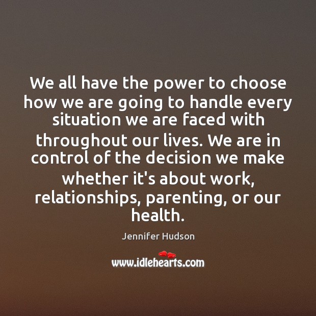We all have the power to choose how we are going to Jennifer Hudson Picture Quote