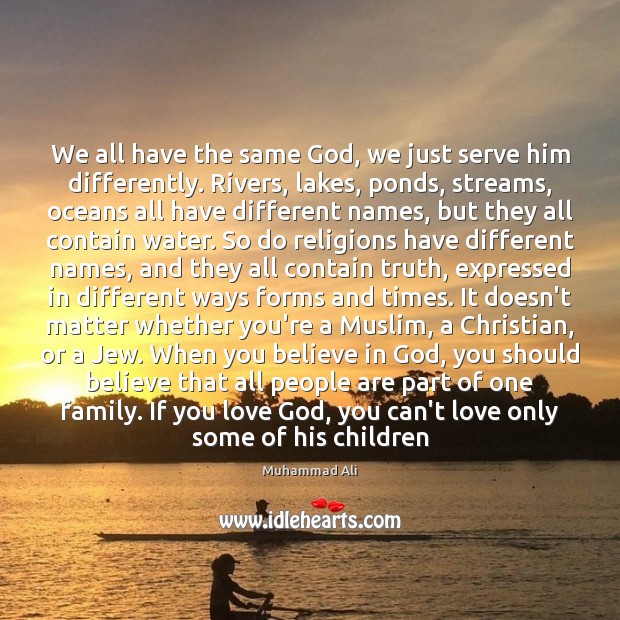 We all have the same God, we just serve him differently. Rivers, Image