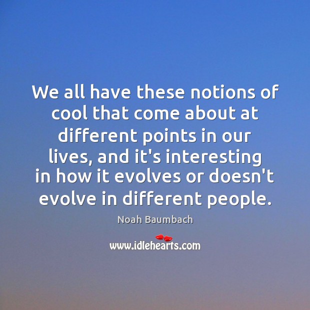 We all have these notions of cool that come about at different Image