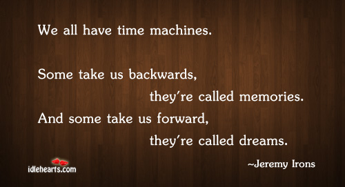 We all have time machines. Some take us Image