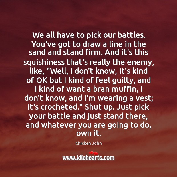 We all have to pick our battles. You’ve got to draw a Guilty Quotes Image