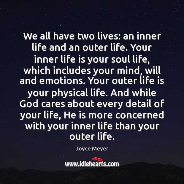 We all have two lives: an inner life and an outer life. Joyce Meyer Picture Quote