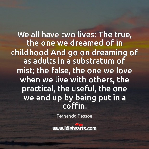 We all have two lives: The true, the one we dreamed of Dreaming Quotes Image