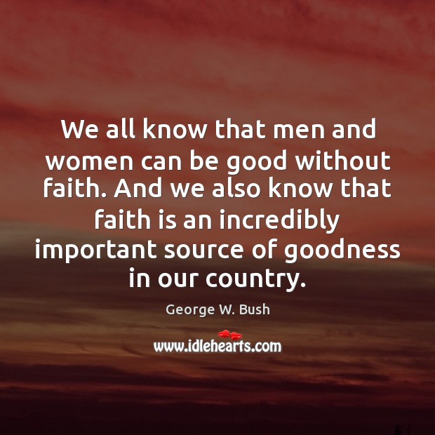 We all know that men and women can be good without faith. Good Quotes Image