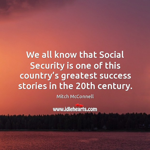 We all know that social security is one of this country’s greatest success stories in the 20th century. Image