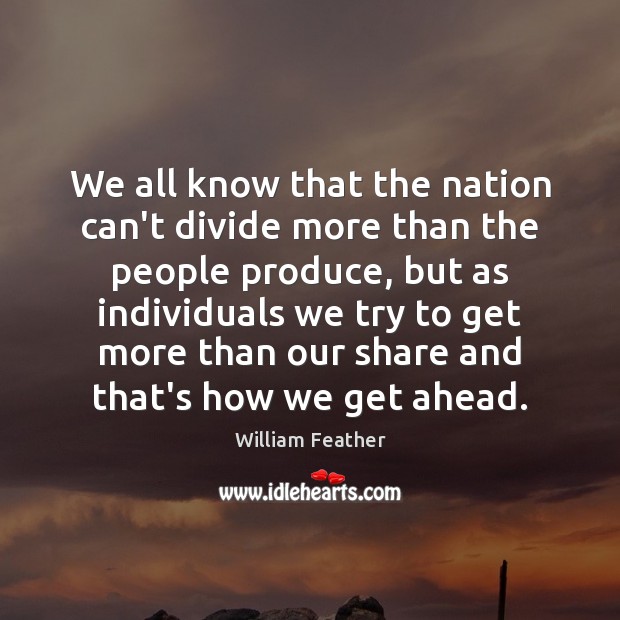 We all know that the nation can’t divide more than the people William Feather Picture Quote