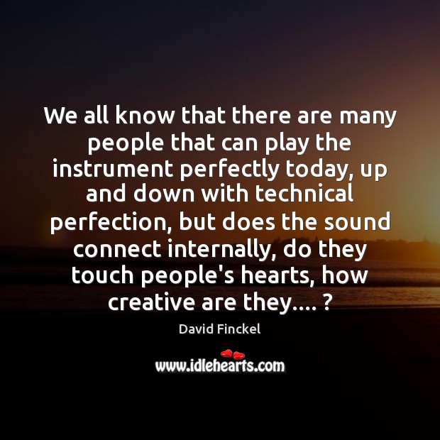 We all know that there are many people that can play the David Finckel Picture Quote