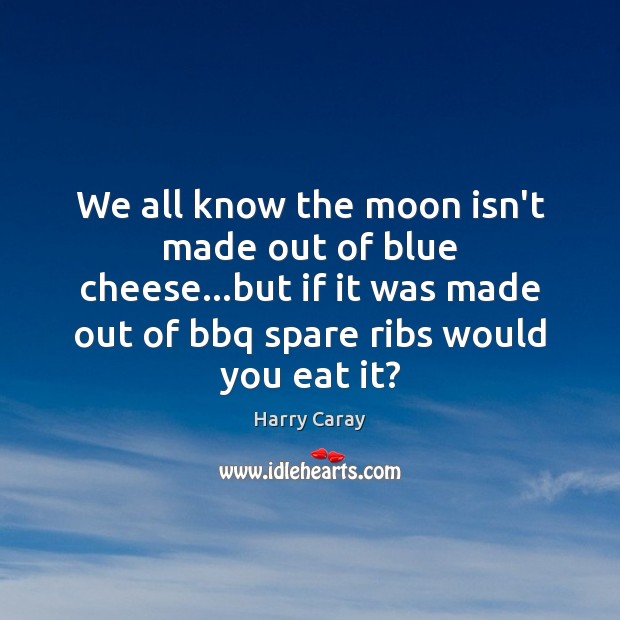 We all know the moon isn’t made out of blue cheese…but Image