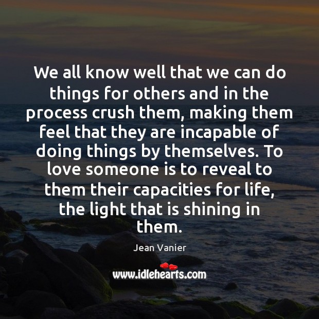 We all know well that we can do things for others and Love Someone Quotes Image
