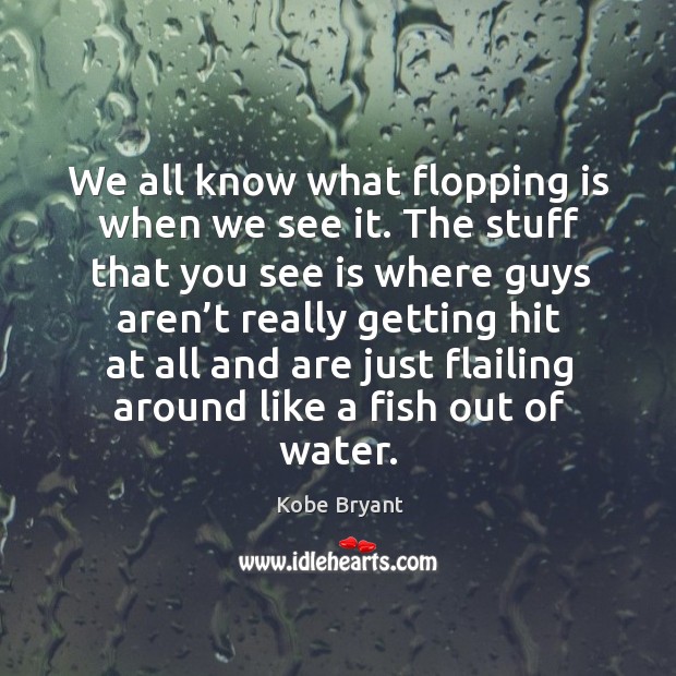 We all know what flopping is when we see it. Kobe Bryant Picture Quote