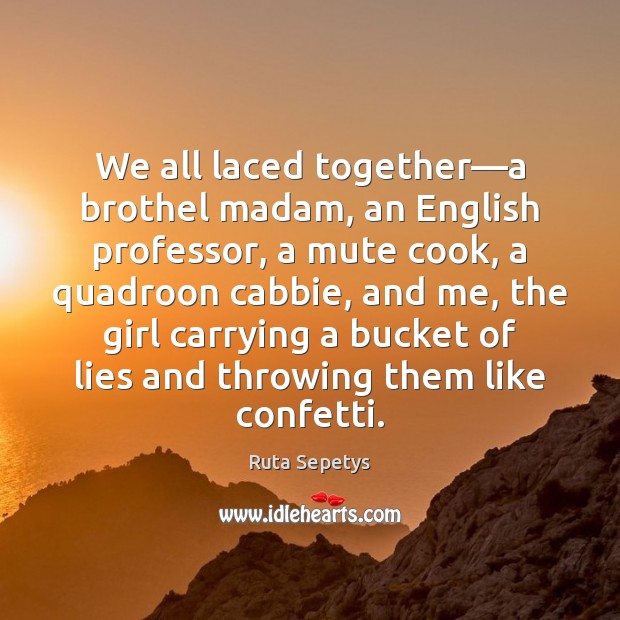 We all laced together—a brothel madam, an English professor, a mute 