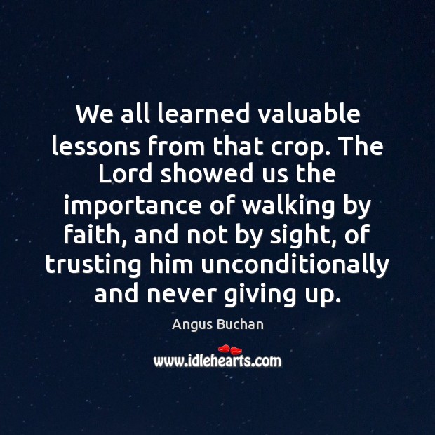 We all learned valuable lessons from that crop. The Lord showed us Angus Buchan Picture Quote