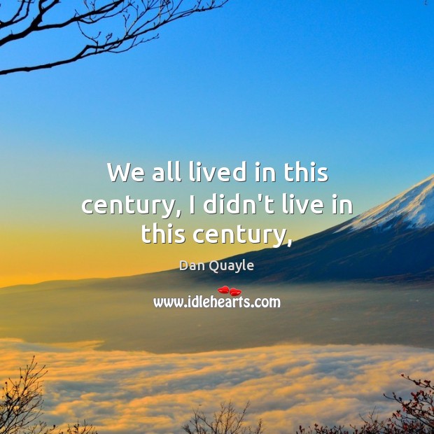 We all lived in this century, I didn’t live in this century, Image