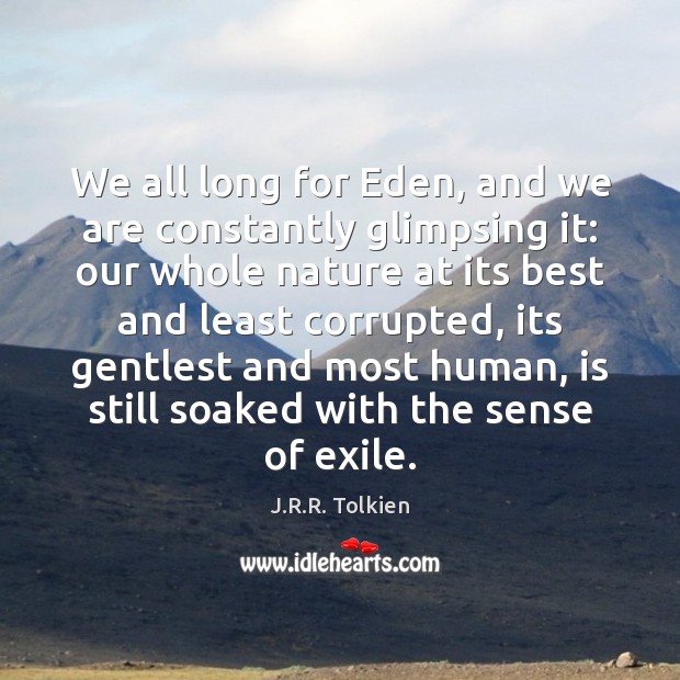 We all long for Eden, and we are constantly glimpsing it: our J.R.R. Tolkien Picture Quote