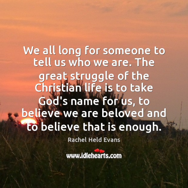 We all long for someone to tell us who we are. The Rachel Held Evans Picture Quote