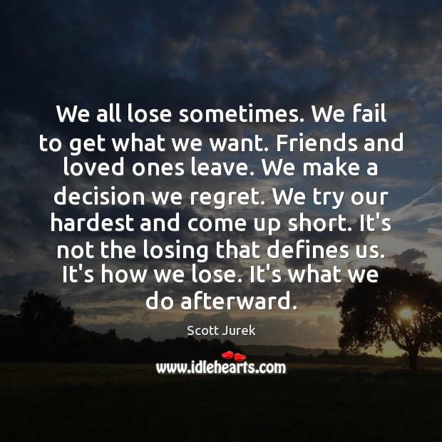 We all lose sometimes. We fail to get what we want. Friends Fail Quotes Image