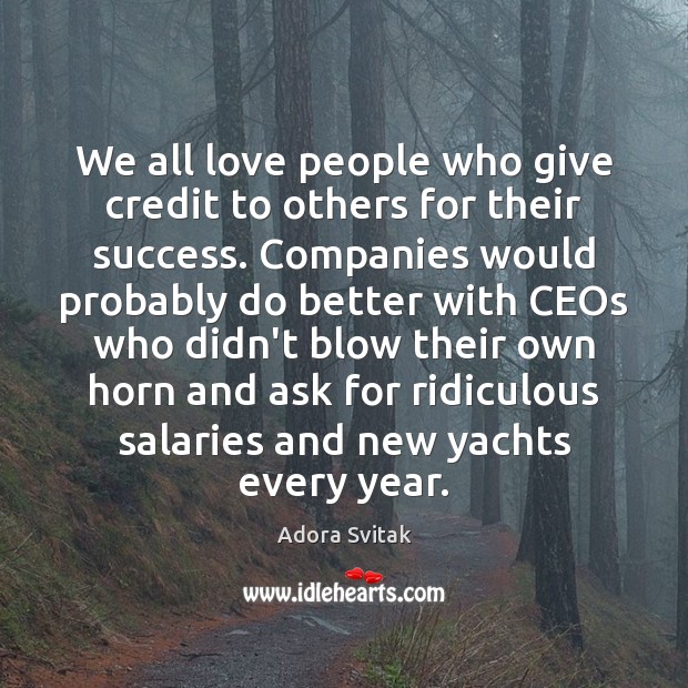 We all love people who give credit to others for their success. Adora Svitak Picture Quote