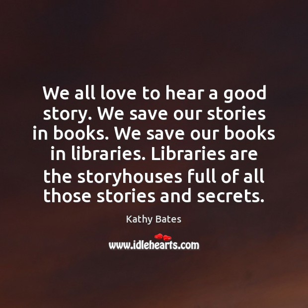 We all love to hear a good story. We save our stories Image