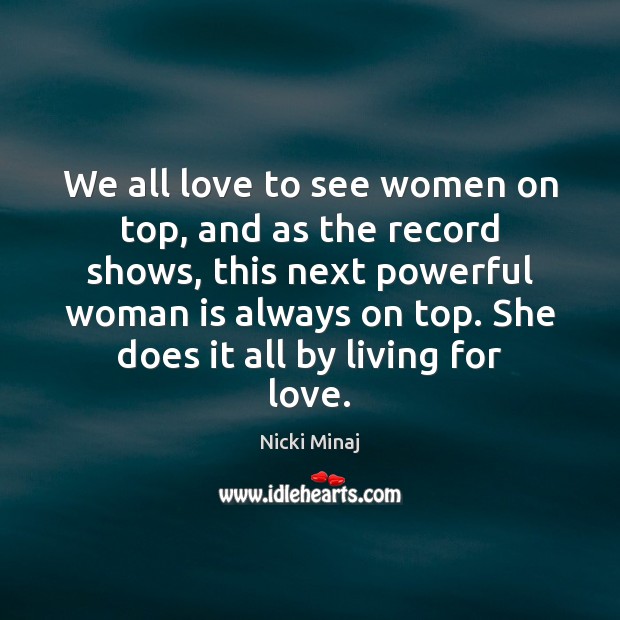 We all love to see women on top, and as the record Nicki Minaj Picture Quote
