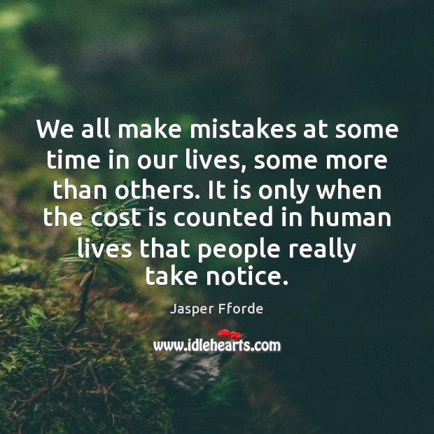 We all make mistakes at some time in our lives, some more Jasper Fforde Picture Quote