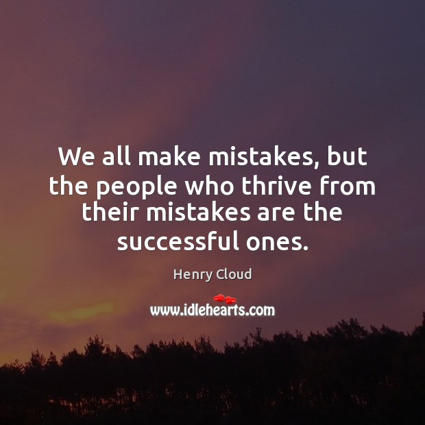 We all make mistakes, but the people who thrive from their mistakes Henry Cloud Picture Quote