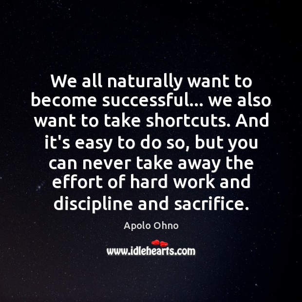 We all naturally want to become successful… we also want to take Apolo Ohno Picture Quote