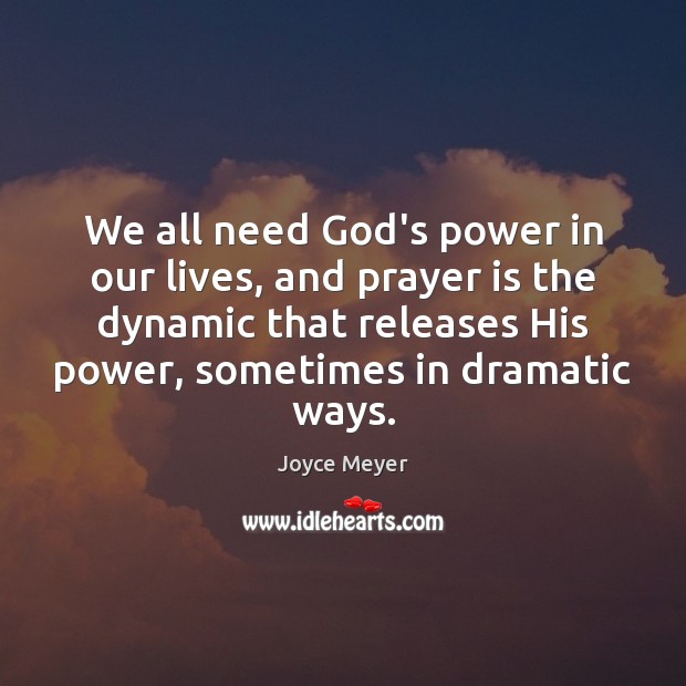 We all need God’s power in our lives, and prayer is the Joyce Meyer Picture Quote