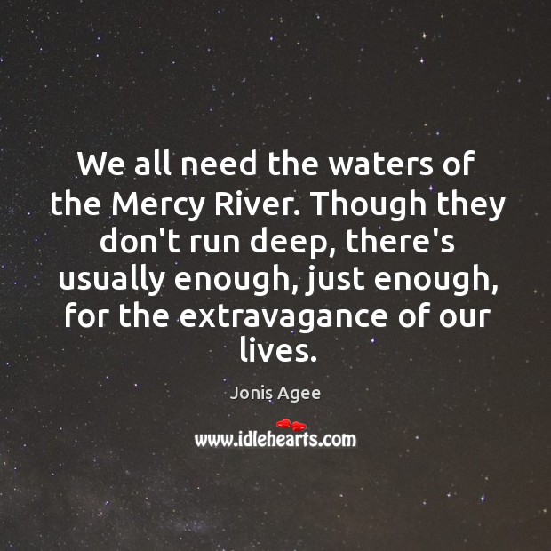 We all need the waters of the Mercy River. Though they don’t Image
