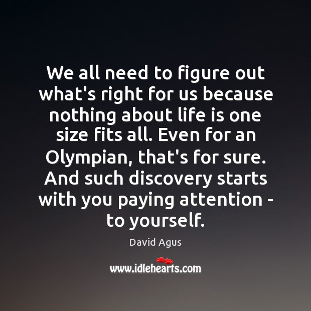 We all need to figure out what’s right for us because nothing David Agus Picture Quote