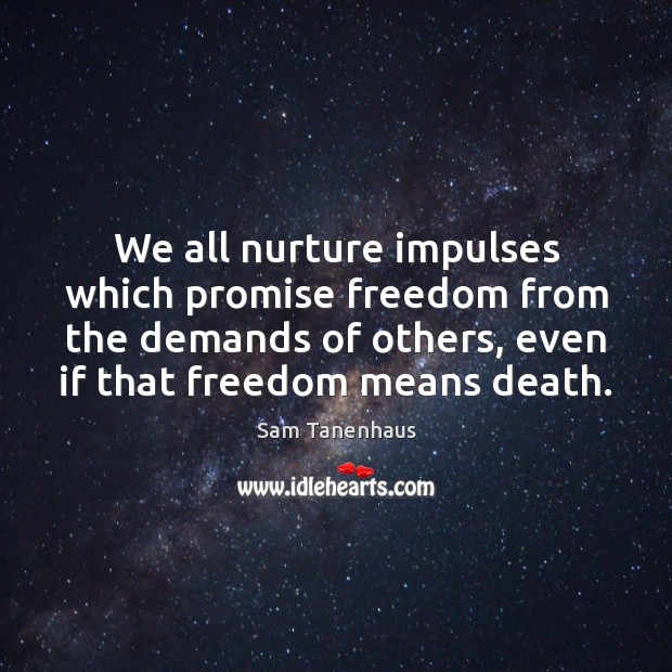 We all nurture impulses which promise freedom from the demands of others, Image